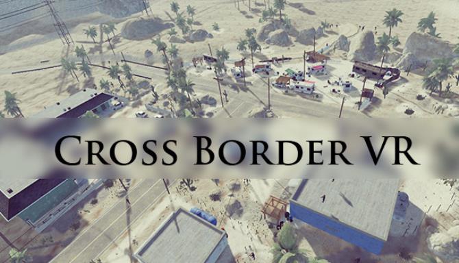 Cross Border VR Crack Free Download [2022] » STEAMUNLOCKED
