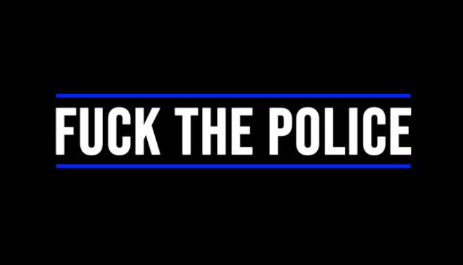 Fuck The Police Free Download [2023] » STEAMUNLOCKED
