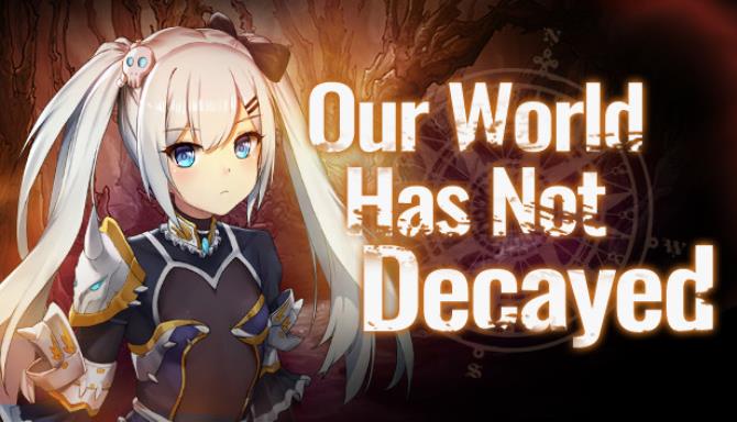 Our world has not decayed Free Download [2023] » STEAMUNLOCKED