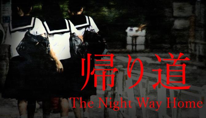 The Night Way Home | 帰り道 (v1.065) [2023] » STEAMUNLOCKED
